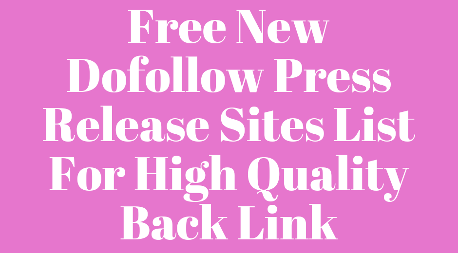 Top 100 plus free New Dofollow Press Release Sites list for high quality Back Link